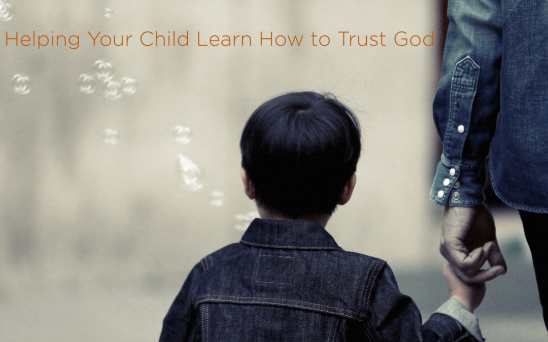 Helping Your Child Learn How to Trust God